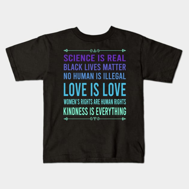 Science is real, no human is illegal, black lives matter, love is love, and womens rights are human rights Kids T-Shirt by DragonTees